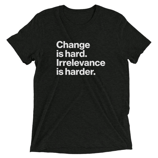 Change is Hard Tee